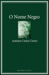 O Nome Negro - António Carlos Cortez