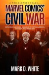 A Philosopher Reads...Marvel Comics' Civil War: Exploring the Moral Judgment of Captain America, Iron Man, and Spider-Man (Volume 1) - Mark D. White