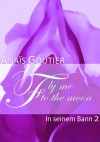 Fly Me To The Moon - In seinem Bann 02 - Anaïs Goutier