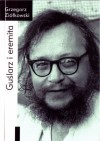 Guślarz i eremita. Jerzy Grotowski: od wykładów rzymskich (1982) do paryskich (1997-1998) - Grzegorz Ziółkowski