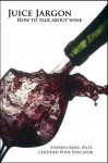 Juice Jargon - How to talk about wine - Stephen Reiss