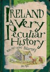 Ireland: A Very Peculiar History (Cherished Library) - Jim Pipe