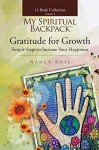 Gratitude for Growth: Simple Steps to Increase Your Happiness (My Spiritual Backpack: Your Guide To Living In Your Greatness! Book 3) - Nancy Rose, Nancy Rose