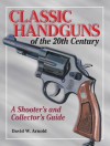 Classic Handguns of the 20th Century - David Arnold