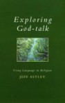 Exploring God-Talk: Using Language in Religion - Jeff Astley