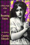 Whiter Shade of Pale/Becoming Emma - Caterina Edwards