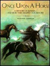 Once Upon a Horse: A History of Horses--And How They Shaped Our History - Suzanne Jurmain