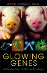 Glowing Genes: A Revolution In Biotechnology - Marc Zimmer