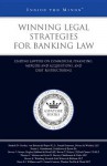 Winning Legal Strategies for Banking Law: Leading Lawyers on Commercial Financing, Mergers and Acquisitions, and Debt Restructuring (Inside the Minds) - Aspatore Books