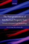 The Europeanisation of Intellectual Property Law: Towards a European Legal Methodology - Justine Pila, Ansgar Ohly