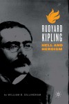 Rudyard Kipling: Hell and Heroism - William B. Dillingham