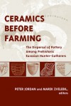 CERAMICS BEFORE FARMING: THE DISPERSAL OF POTTERY AMONG PREHISTORIC EURASIAN HUNTER-GATHERERS - Peter Jordan, Merek Zvelebil, Marek Zvelebil