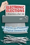 Electronic Elections: The Perils and Promises of Digital Democracy - R. Michael Alvarez, Thad E. Hall