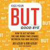 Kiss Your BUT Good-bye: A Straight-Talking Guide to Conquering Your Limitations and Unleashing Your Potential - Joseph Azelby, Robert Azelby