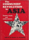 The Communist Revolution in Asia: Tactics, Goals, and Achievements - Robert A. Scalapino