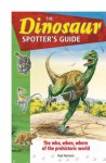 The Dinosaur Spotter's Guide: The Who, When Where of the Prehistoric World - Paul Harrison