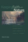 Keeping Faith with Nature: Ecosystems, Democracy, and America's Public Lands - Robert B. Keiter