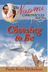 Choosing to Be (The Naomi Chronicles Book 2) - Paula Rose Michelson