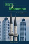 Islam and Mammon: The Economic Predicaments of Islamism - Timur Kuran