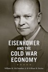 Eisenhower and the Cold War Economy - William M. McClenahan Jr., William H. Becker