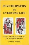 Psychopaths in Everyday Life: Social Distress in the Age of Misinformation - Robert W. Rieber