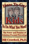 How to Get Kids to Do What You Want - Bill Crawford