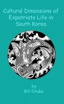 Cultural Dimensions of Expatriate Life in South Korea - Bill Drake