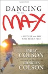 Dancing with Max: A Mother and Son Who Broke Free - Emily Colson, Charles Colson