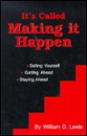 It's Called Making It Happen - William D. Lewis