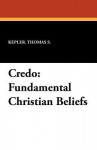 Credo: Fundamental Christian Beliefs - Thomas S. Kepler, H.D. Bollinger, H.C. Brown