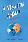 A Visa for Ahmad: (Escape from Libya) - Charles Gustafson