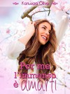 Per me l'immenso è amarti (volume unico) - Katiuscia Oliva