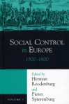 Social Control in Europe, Vol 1: 1500-1800 - Herman Roodenburg, Pieter Cornelis Spierenburg