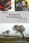 How to: Be Prepared for Emergencies - A Family Guide - John Latimer