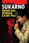 Sukarno, Orang Kiri, & Revolusi G30S 1965 - Ong Hok Ham