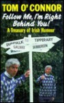 Follow Me, I'm Right Behind You!: A Treasury of Irish Humour - Tom O'Connor, Jim Hutchings