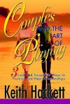 Couples and the Art of Playing: Three Easy and Enjoyable Ways to Nurture and Heal Relationships - Keith Hackett