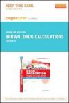 Drug Calculations - Pageburst E-Book on Kno (Retail Access Card): Ratio and Proportion Problems for Clinical Practice - Meta Brown, Joyce L Mulholland