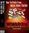 How to Profit From Social Media Trends (How To Create Wealth) - Praveen Kumar