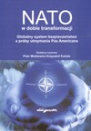 NATO w dobie transformacji Globalny system bezpieczeństwa a próby utrzymania Pax Americana - Piotr Mickiewicz, Krzysztof Kubiak