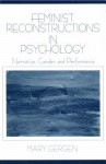 Feminist Reconstructions in Psychology: Narrative, Gender, and Performance - Mary M. Gergen