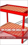 DIY Plans For Grill Cart: Easy and complete guide about grill cart building by yourself - Jack Anderson