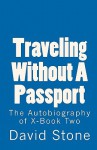 Traveling Without a Passport: The Autobiography of X-Book Two - David Stone