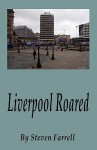 Liverpool Roared - Steven Farell, Steven Farrell