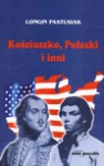 Kościuszko, Pułaski i inni - Longin Pastusiak