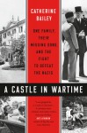 A Castle in Wartime - Catherine Bailey