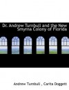 Dr. Andrew Turnbull and the New Smyrna Colony of Florida - Andrew Turnbull, Carita Doggett