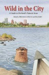 Wild In The City: A Guide To Portland's Natural Areas - Michael C. Houck, M.J. Cody