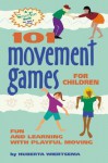 101 Movement Games for Children: Fun and Learning with Playful Moving - Huberta Wiertsema, Cecilia Bowman, Astrid Sibbes, Amina Marix Evans