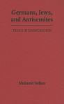 Germans, Jews, and Antisemites: Trials in Emancipation - Shulamit Volkov